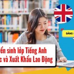 Tuyển sinh lớp Tiếng Anh du học và Xuất Khẩu Lao Động