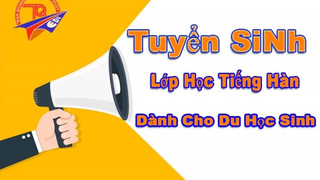 Trần Quang: Tuyển sinh lớp tiếng Hàn dành cho du học sinh
