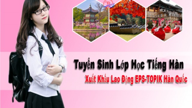 Tuyển Sinh Lớp Tiếng Hàn Xuất Khẩu Lao Động EPS-TOPIK Hàn Quốc