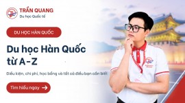 Du học Hàn Quốc từ A-Z: Điều kiện, chi phí, học bổng và tất cả điều bạn cần biết