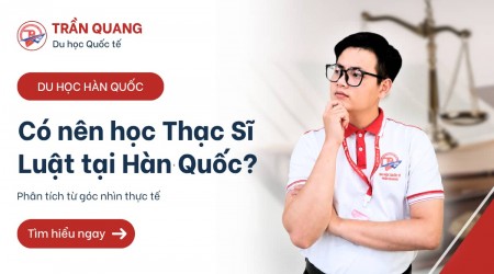 Có nên học Thạc Sĩ Luật tại Hàn Quốc 2026? Phân tích từ góc nhìn thực tế
