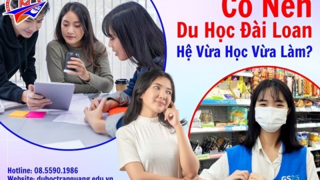 Có nên đi du học Đài Loan hệ vừa học vừa làm không