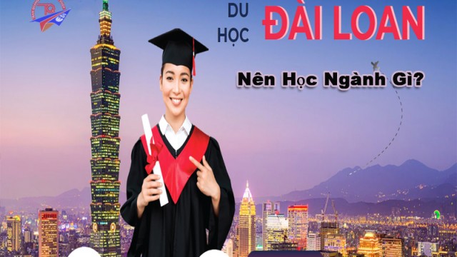 Đi du học Đài Loan nên học ngành gì