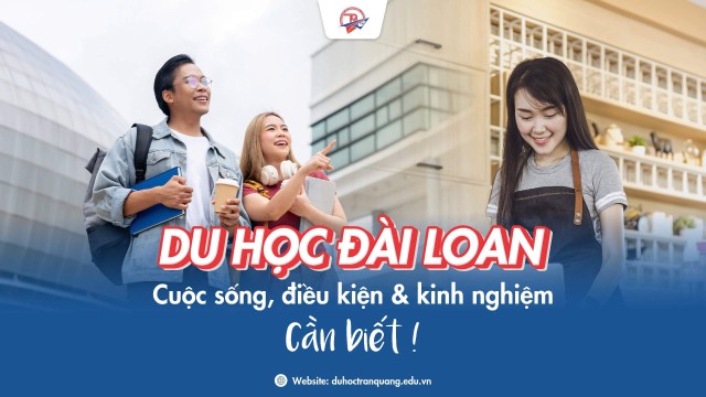 Du học Đài Loan: Cuộc sống, điều kiện và kinh nghiệm cần biết