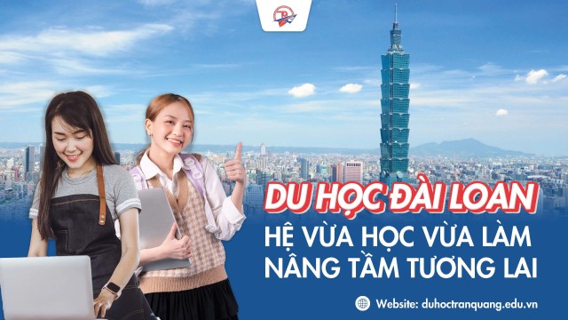 Du học Đài Loan hệ vừa học vừa làm - Nâng tầm tương lai