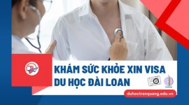 Khám sức khỏe xin visa du học Đài Loan: Tránh rớt visa vì thiếu sót nhỏ