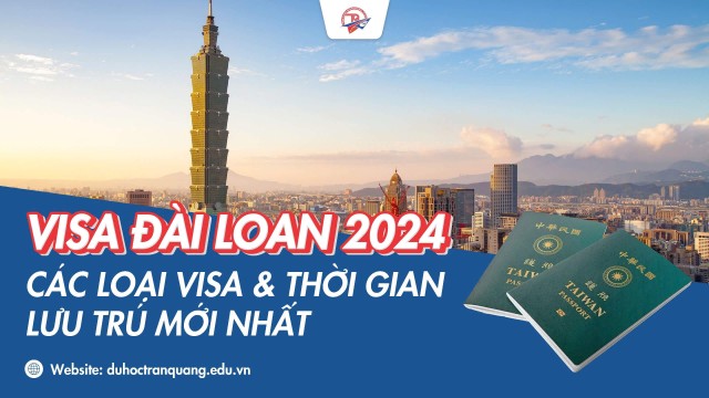 Visa Đài Loan 2024: Các loại Visa và thời gian lưu trú mới nhất