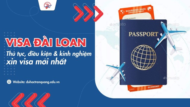 Visa Đài Loan: Thủ tục, điều kiện và kinh nghiệm xin visa mới nhất