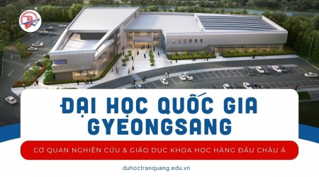 Đại học Quốc gia Gyeongsang Hàn Quốc - Cơ quan nghiên cứu & giáo dục khoa học hàng đầu Châu Á