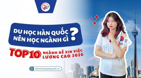 Du học Hàn Quốc nên học ngành gì? 10 ngành dễ xin việc lương cao 2026