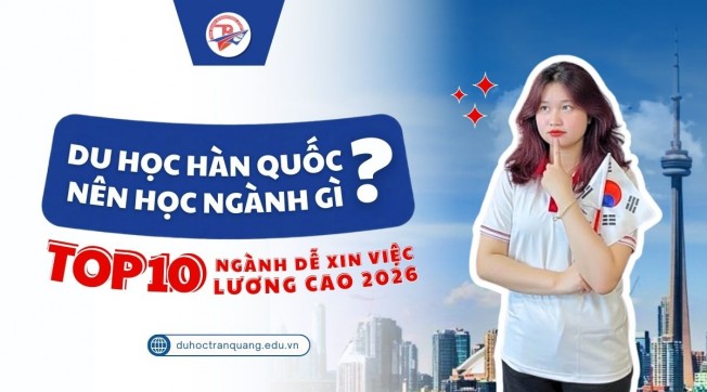 Du học Hàn Quốc nên học ngành gì? 10 ngành dễ xin việc lương cao 2026