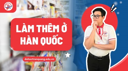 Tất tần tật về làm thêm ở Hàn Quốc dành cho du học sinh