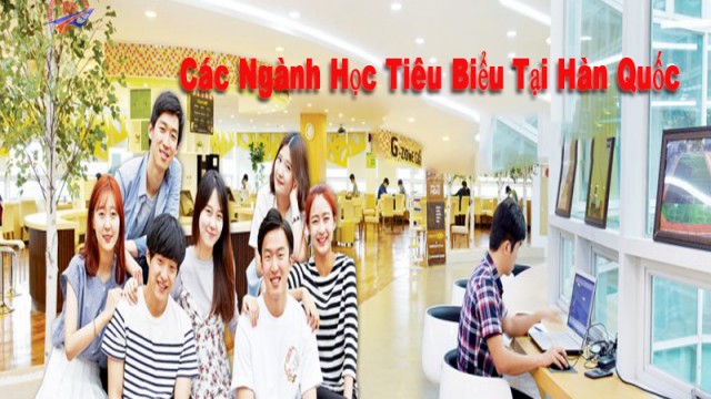 Các Ngành Học Tiêu Biểu Tại Hàn Quốc