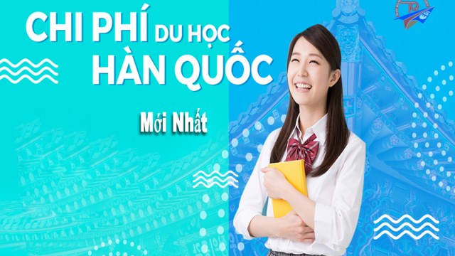 Điều kiện chi phí du học Hàn Quốc mới nhất