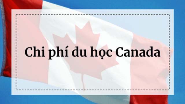 Chi phí cơ bản khi du học tại Canada