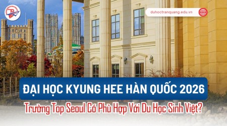 Đại học Kyung Hee Hàn Quốc 2026: Trường Top Seoul Có Phù Hợp Với Du Học Sinh Việt?