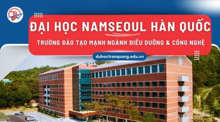 Đại học Namseoul Hàn Quốc – Trường đào tạo mạnh ngành Điều dưỡng & Công nghệ