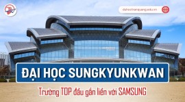 ĐẠI HỌC SUNGKYUNKWAN HÀN QUỐC 2026 – TRƯỜNG TOP ĐẦU GẮN LIỀN VỚI SAMSUNG