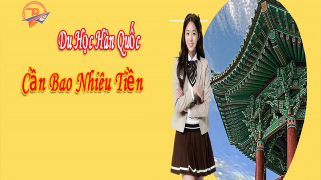 Du học Hàn Quốc cần bao nhiêu tiền