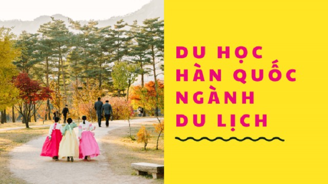 Du Học Hàn Quốc Ngành Du Lịch Khách Sạn, Tại Sao Không?