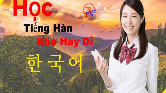 Học Tiếng Hàn Khó Hay Dễ
