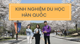 Kinh Nghiệm Du Học Hàn Quốc: Hành Trang Chuẩn Bị & Lời Khuyên Hữu Ích