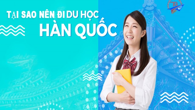 Tại Sao nên đi du học Hàn Quốc Phần 1
