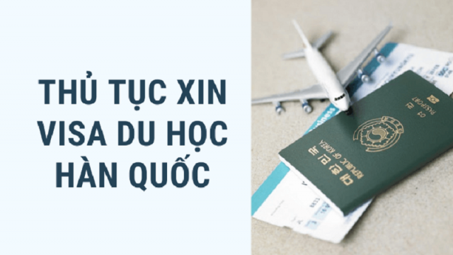 Thủ tục xin visa du học Hàn Quốc từ A -> Z