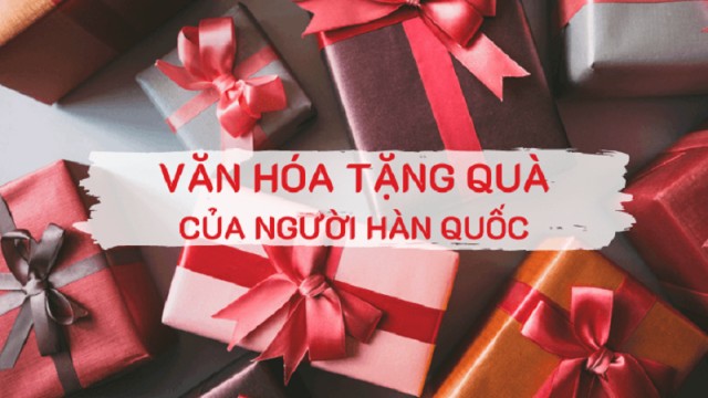 Ngỡ Ngàng Trước Văn Hóa Tặng Quà Của Người Hàn Quốc