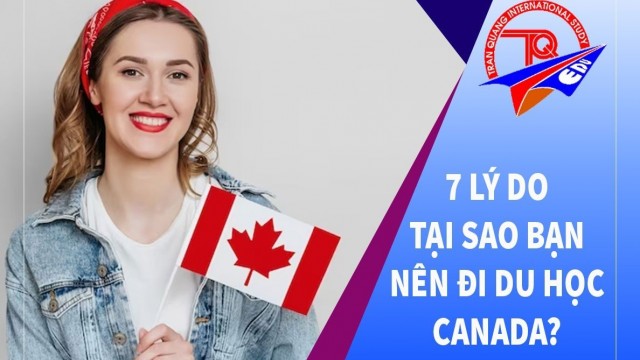 7 Lý Do Tại Sao Bạn Nên Đi Du Học Canada?
