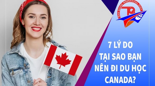 7 Lý Do Tại Sao Bạn Nên Đi Du Học Canada?