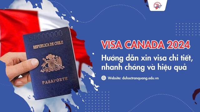 Visa Canada 2024: Hướng dẫn xin visa chi tiết, nhanh chóng và hiệu quả