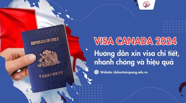 Visa Canada 2024: Hướng dẫn xin visa chi tiết, nhanh chóng và hiệu quả