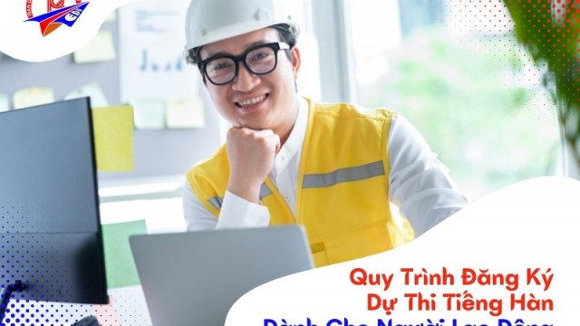 Quy trình đăng kí dự thi tiếng Hàn Xuất Khẩu Lao Động