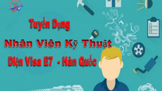 Tuyển dụng nhân viên kỹ thuật diện visa E7