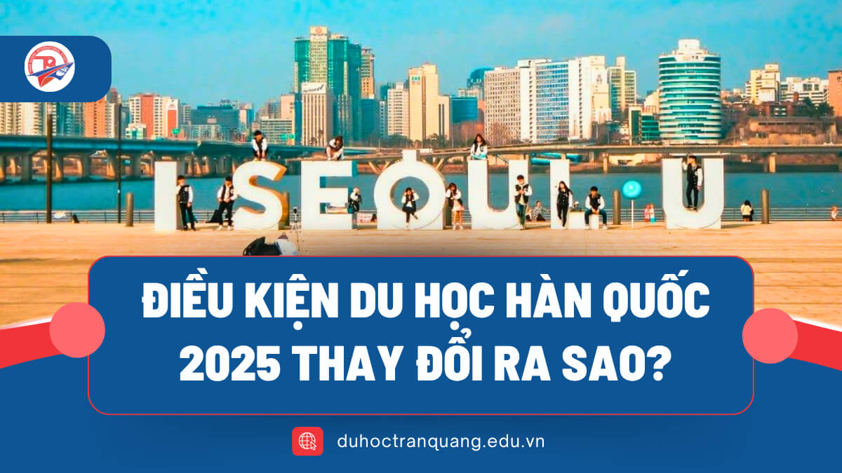 Điều kiện du học Hàn Quốc 2025 thay đổi ra sao?