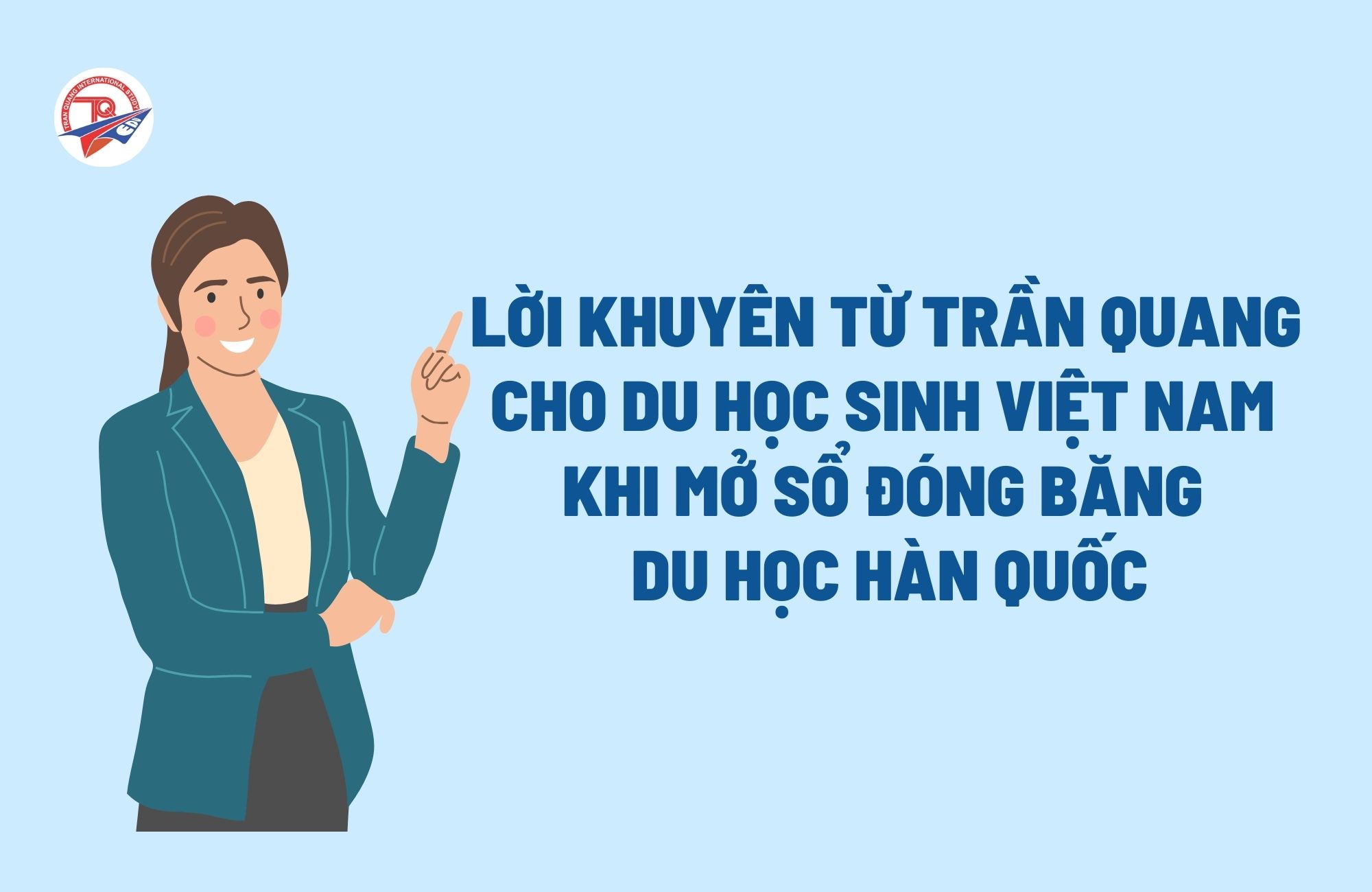 Lời khuyên từ Trần Quang cho du học sinh Việt Nam khi mở sổ đóng băng du học Hàn Quốc