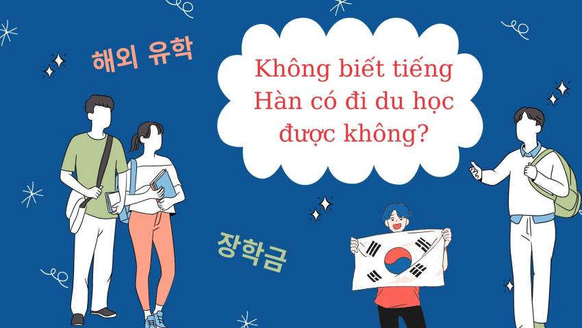 không biết tiếng hàn có đi du học được không