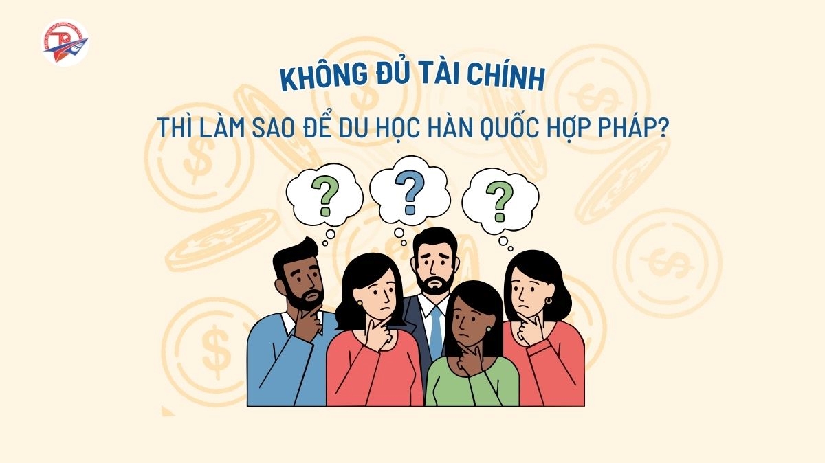 Không đủ tài chính thì làm sao để du học Hàn Quốc hợp pháp
